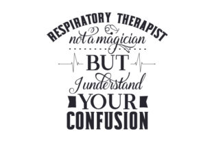 Respiratory Therapist: Not a Magician but I Understand